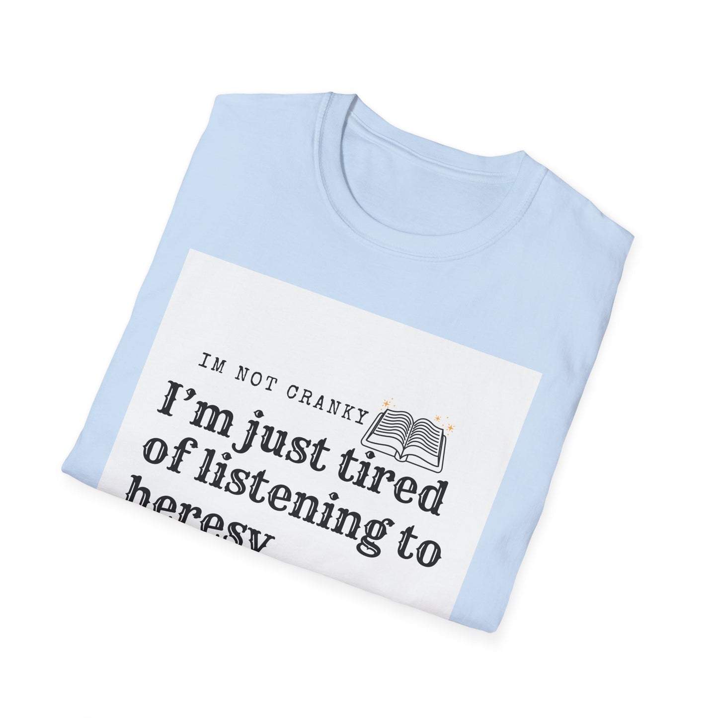 ‘Tired of Heresy’ Unisex Softstyle T-Shirt