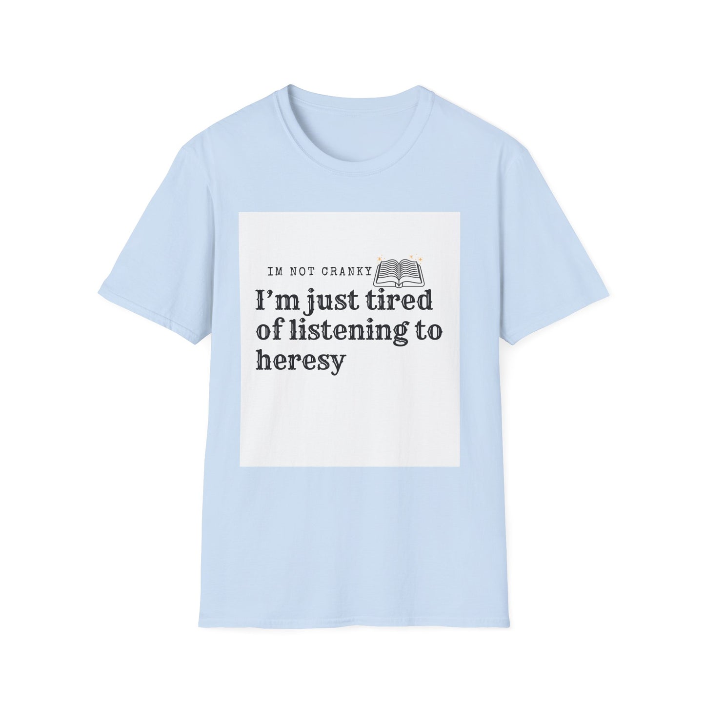 ‘Tired of Heresy’ Unisex Softstyle T-Shirt