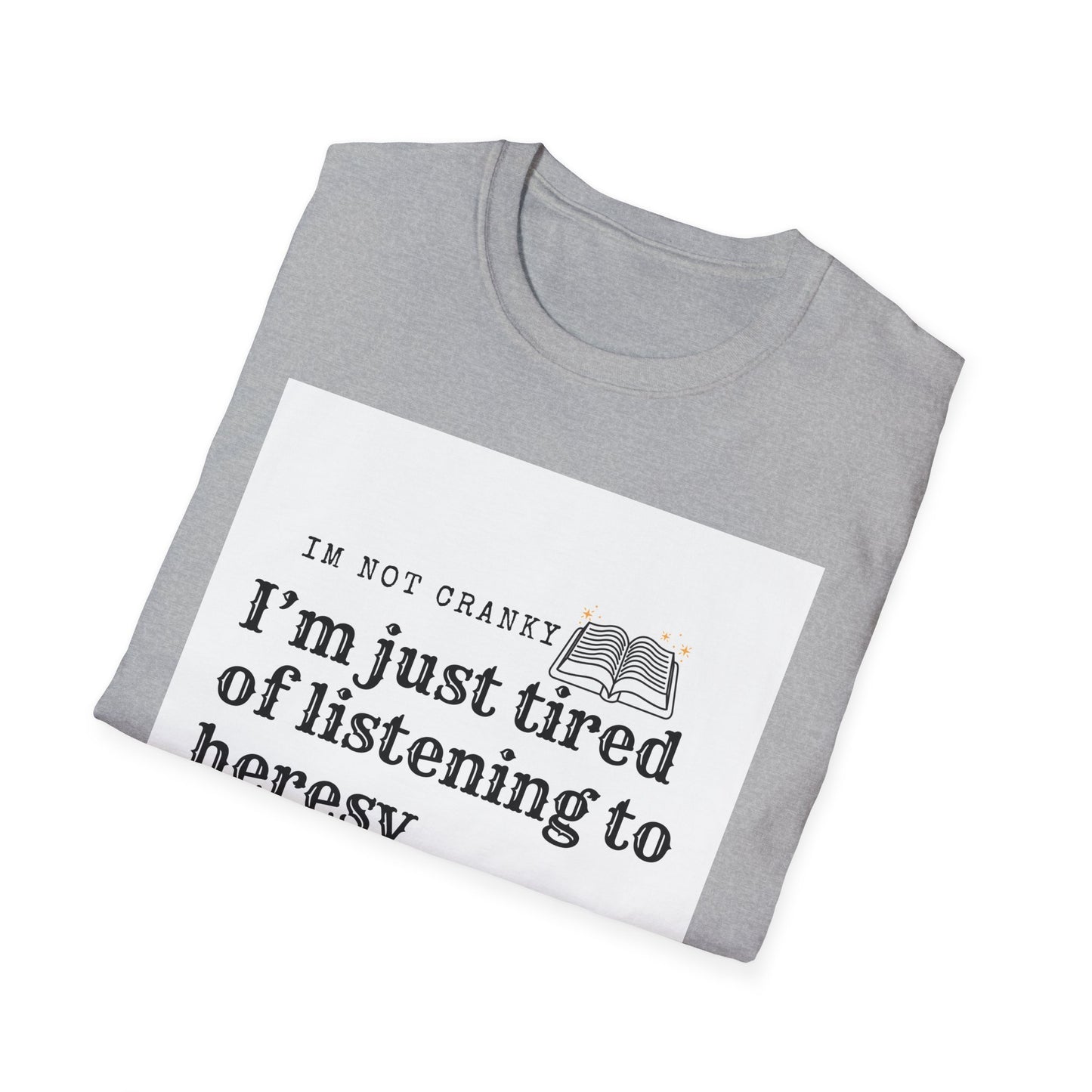 ‘Tired of Heresy’ Unisex Softstyle T-Shirt