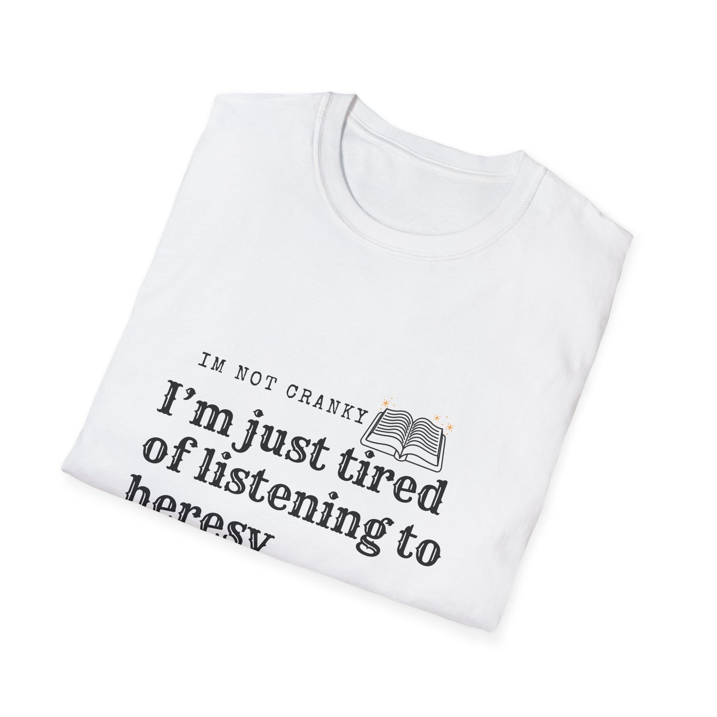 ‘Tired of Heresy’ Unisex Softstyle T-Shirt
